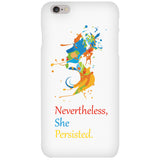 iPhone 6 / 6S case with "Nevertheless, She Persisted" message.